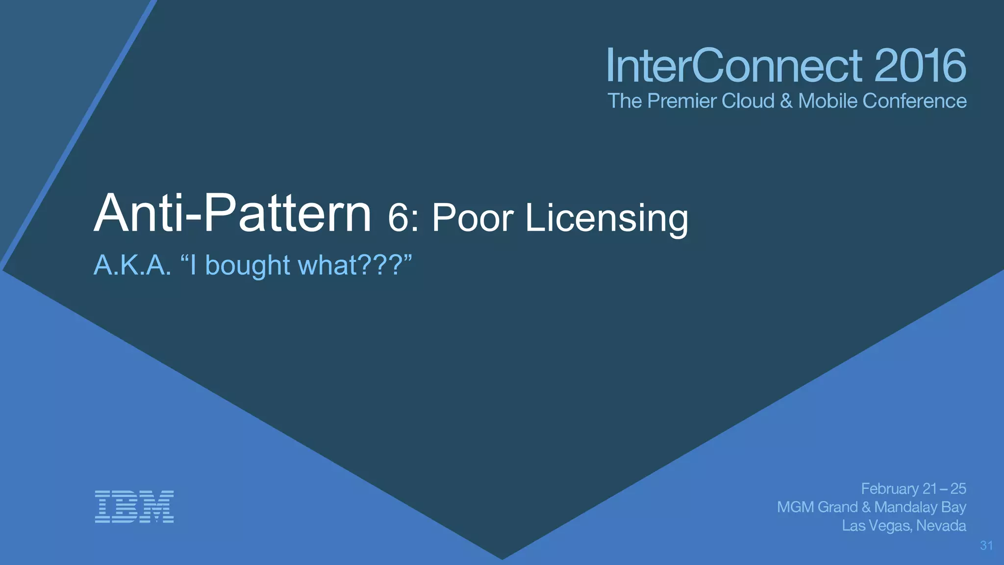 Anti-Pattern 6: Poor Licensing
A.K.A. “I bought what???”
31
 