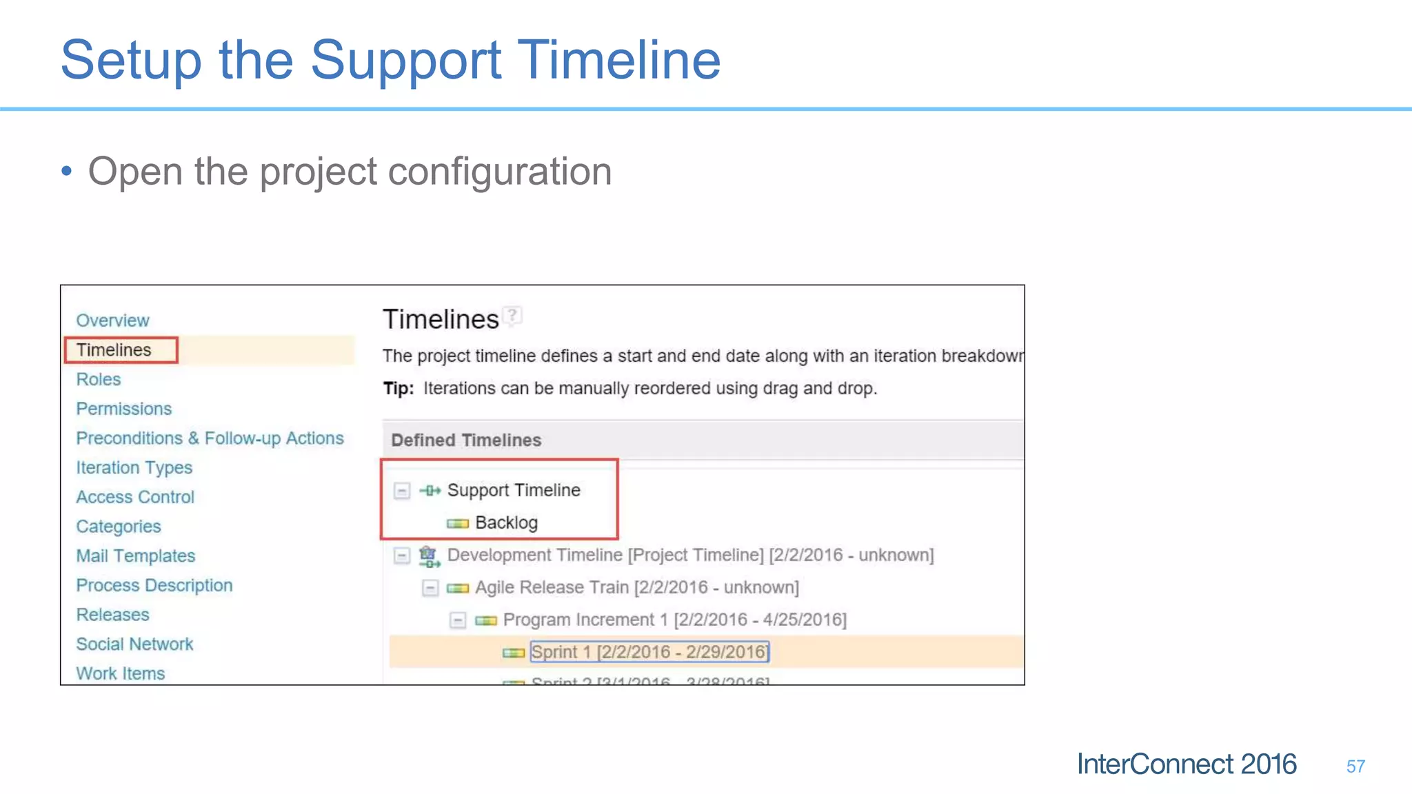 Setup the Support Timeline
• Open the project configuration
57
 