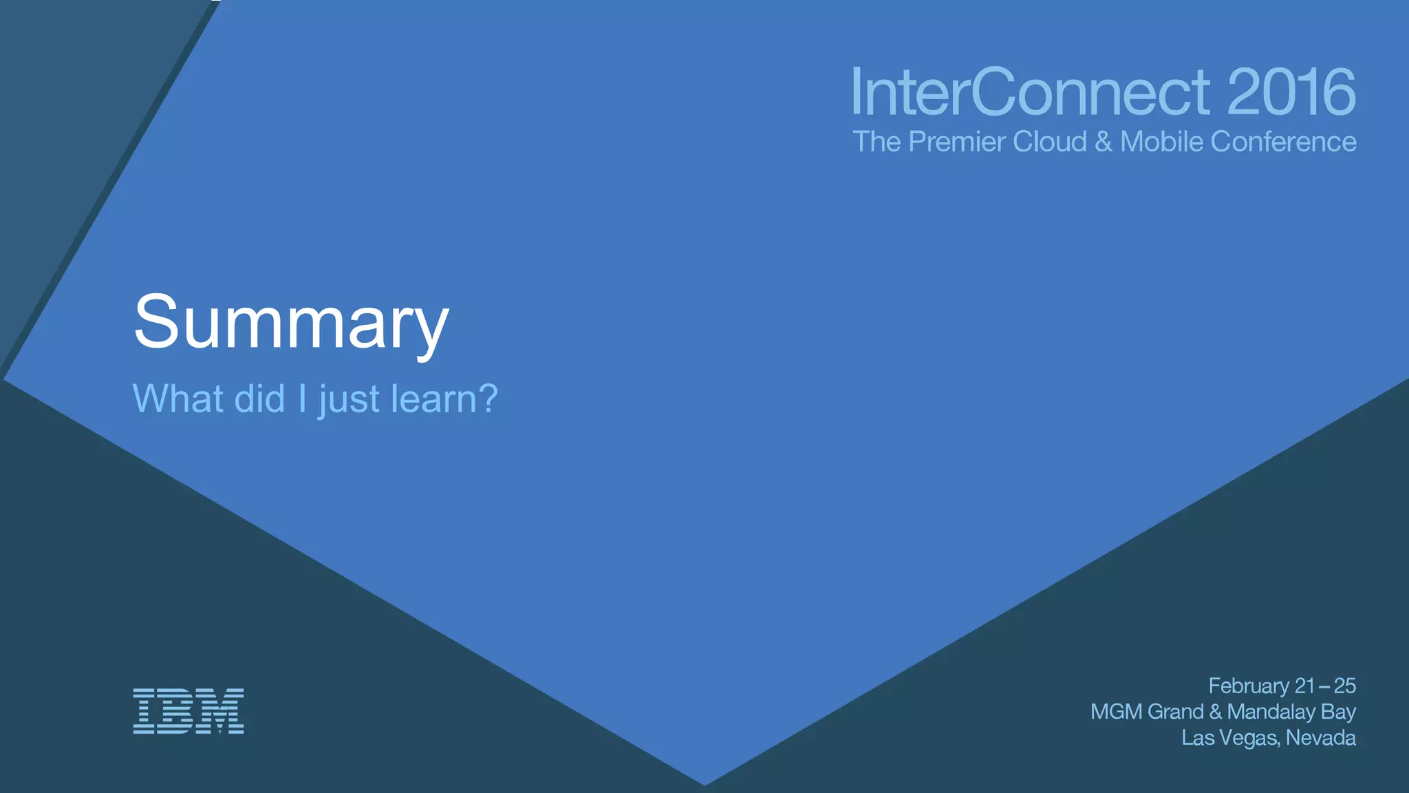 Summary
What did I just learn?
 