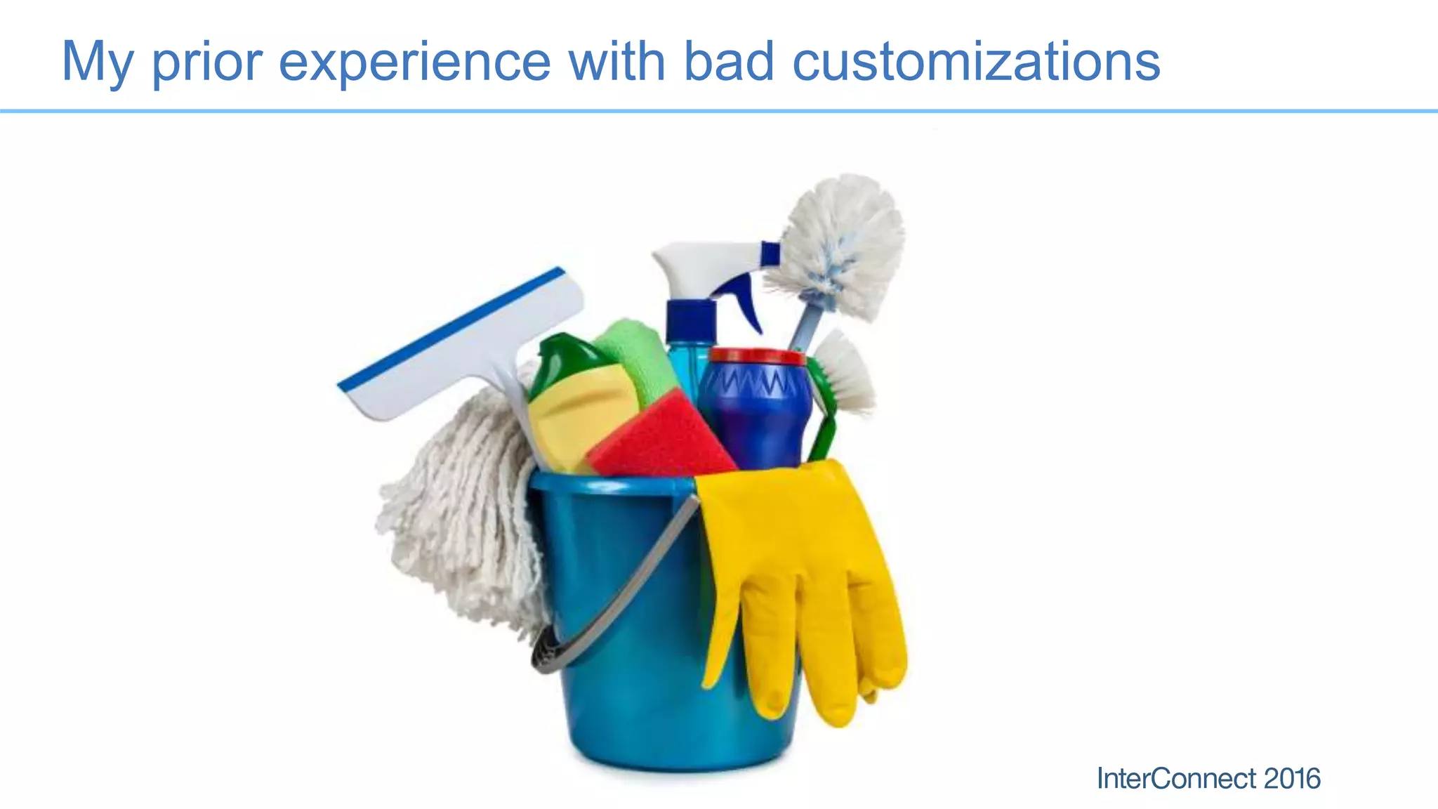 My prior experience with bad customizations
 