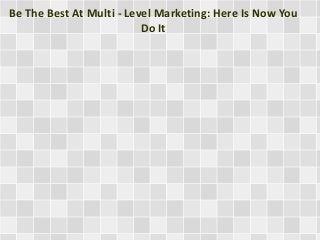 Be The Best At Multi - Level Marketing: Here Is Now You
Do It

 