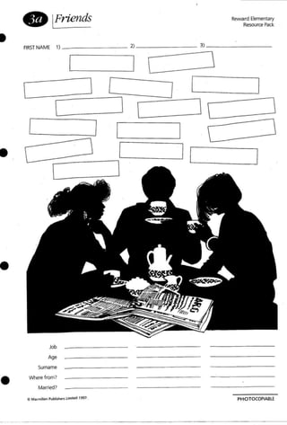 •
Job
Age
Surname
e INhere from?
Married?
CI MK m,ll..o Publishl!'r1Limited 1997
PHOTOCOPIABLE
 