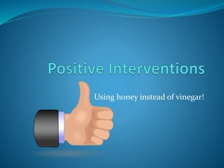 Using honey instead of vinegar!
 