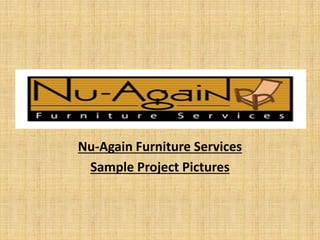 Nu-Again Furniture Services 
Sample Project Pictures  
