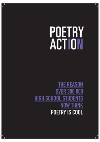 THE REASON
OVER 300 000
HIGH SCHOOL STUDENTS
NOW THINK
POETRY IS COOL
 