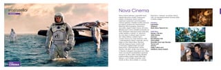 Nova Cinema
Nova Cinema přinese v premiéře hned
několik filmových trháků. Oslavovaný
režisér Christopher Nolan natočil
napínavé mysteriózní sci-fi Interstellar.
Hranice galaxie a hledání nového domova
pro lidstvo prozkoumá charizmatický
Matthew McConaughey. Vesmírnou
atmosféru doplní hudba Hanse Zimmera.
Milujete jazz? Cestu mladého bubeníka ve
filmu Whiplash nekompromisně vede jeho
učitel, kterého si zahrál J. K. Simmons.
Za svůj výkon si odnesl nejen Oscara,
ale i Zlatý Glóbus s dalšími třemi
cenami. Drsnou hru mezi zločinem a FBI
v sedmdesátých letech rozehraje Johnny
Depp ve filmu Black Mass: Špinavá
dohoda. Depp je herec mnoha tváří
a mezi jeho nejbláznivější role patří
Kloboučník v dobrodružném snímku
Alenka v říši divů. Je libo více romantiky?
O třpytky a eleganci dvacátých let z New
Yorku se postará neodolatelný Leonardo
DiCaprio ve filmu Velký Gatsby. Mužské
hollywoodské hvězdy doplní ještě Mel
Gibson v sci-fi thrilleru Znamení, Colin
Farrell ve filmu Zimní příběh a v souboji
Batmana s Jokerem, ve snímku Temný
rytíř, se naposledy potkali Christian Bale
a Heath Ledger.
Premiéry:
Interstellar
Whiplash
Black Mass: Špinavá hra
Další filmy:
Alenka v říši divů
Velký Gatsby
Znamení
Neuvěřitelný Hulk
Zimní příběh
Skandální život lady Worsley
Temný rytíř
Vesnice
Vlajky našich otců
Zataženo, občas trakaře
Whiplash
Alenkavříšidivů
Znamení
Interstellar
PREMIÉRA
 