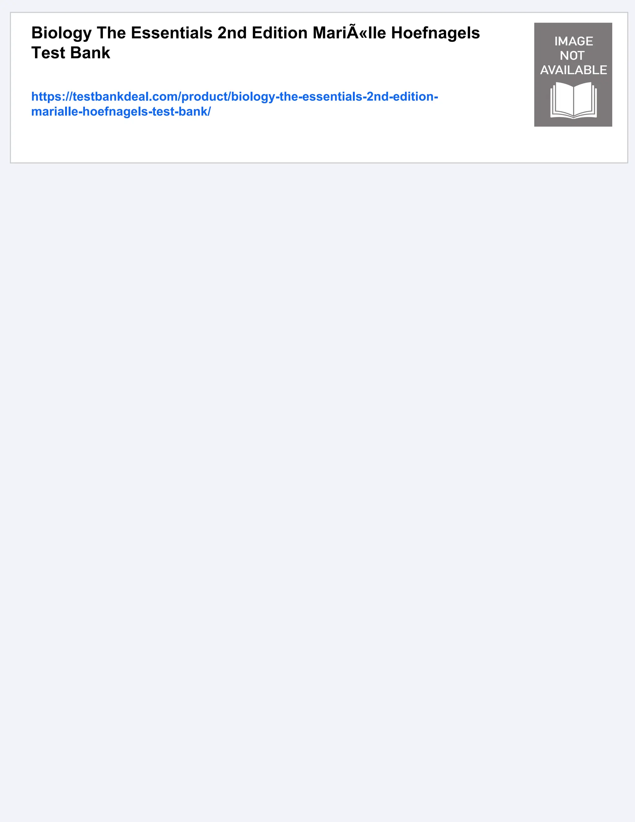 Biology The Essentials 2nd Edition MariÃ«lle Hoefnagels
Test Bank
https://testbankdeal.com/product/biology-the-essentials-2nd-edition-
marialle-hoefnagels-test-bank/
 