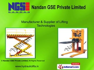 Manufacturer & Supplier of Lifting
                                Technologies




© Nandan GSE Private Limited, All Rights Reserved


               www.hydrauliclifts.in
 