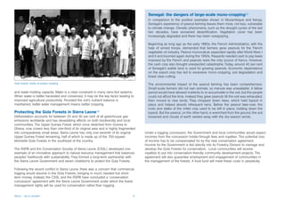 Senegal: the dangers of large-scale mono-cropping20
                                                                                        In comparison to the positive examples shown in Mozambique and Kenya,
                                                                                        Senegal’s experience of peanut farming leaves them more, not less, vulnerable
                                                                                        to climate change. Climatic phenomena, such as the drought cycles of the last
                                                                                        two decades, have worsened desertification. Vegetation cover has been
                                                                                        increasingly degraded and there has been overgrazing.

                                                                                        Beginning as long ago as the early 1880s, the French Administration, with the
                                                                                        help of armed troops, demanded that farmers grow peanuts for the French
                                                                                        vegetable oil industry. Peanut monoculture expanded rapidly after World Wars I
                                                                                        and II and boomed again during the 1950s. Peasants needed cash to pay taxes
                                                                                        imposed by the French and peanuts were the only source of francs. However,
                                                                                        the cash crop also brought unexpected catastrophe. Today, around 40 per cent
                                                                                        of Senegal’s arable land is used for growing peanuts. Economic dependence
                                                                                        on the export crop has led to excessive mono-cropping, soil degradation and
                                                                                        forest clear-cutting.

Gola forests chiefs at project meeting                                                  The environmental impact of the peanut farming has been comprehensive.
                                                                                        Small-scale farmers did not own animals, so manure was unavailable. A fallow
and water-holding capacity. Water is a clear constraint in many rains-fed systems.      period would have allowed nutrients to re-accumulate in the soil, but the people
When water is better harvested and conserved, it may be the key factor leading to       could not afford the time. Instead they grew peanuts till the soil was exhausted,
improved agricultural productivity. Provided the soil’s nutrient balance is             then moved to new lands. They chopped down trees, which held topsoil in
maintained, better water management means better cropping.                              place and helped absorb infrequent rains. Before the peanut take-over, the
                                                                                        roots and stalks of the millet crop used to be left in place, holding down the
Protecting the Gola Forests in Sierra Leone19                                           topsoil. But the peanut, on the other hand, is wrenched from the ground, the soil
Deforestation accounts for between 20 and 30 per cent of all greenhouse gas             loosened and clouds of earth swirled away with the dry-season winds.
emissions worldwide and has devastating effects on both biodiversity and local
communities. The Upper Guinea Forest, which once stretched from Guinea to
Ghana, now covers less than one-third of its original area and is highly fragmented
into comparatively small areas. Sierra Leone has only one-seventh of its original     Under a logging concession, the Government and local communities would expect
Upper Guinea Forest remaining, half of which is made up of the 750-square-            incomes from the concession holder through fees and royalties. This potential loss
kilometre Gola Forests in the southeast of the country.                               of income has to be compensated for by the new conservation agreement.
                                                                                      Income for the Government is fed directly into its Forestry Division to manage and
The RSPB and the Conservation Society of Sierra Leone (CSSL) developed one            develop the Gola Forests for conservation. Local communities will receive
example of an innovative approach to natural resource management that balances        royalties to put into conservation-friendly community development projects. The
peoples’ livelihoods with sustainability. They formed a long-term partnership with    agreement will also guarantee employment and engagement of communities in
the Sierra Leone Government and seven chiefdoms to protect the Gola Forests.          the management of the forests. A trust fund will meet these costs in perpetuity.

Following the recent conflict in Sierra Leone, there was a concern that commercial
logging would resume in the Gola Forests, bringing in much needed but short-
term money. Instead, the CSSL and the RSPB have concluded a ‘conservation
concession’ agreement with the Sierra Leone Government under which the forest
management rights will be used for conservation rather than logging.


Africa – Up in smoke?                                                            9
 