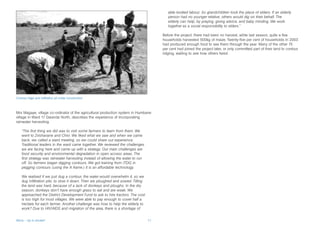 able-bodied labour. So grandchildren took the place of elders. If an elderly
                                                                                           person had no younger relative, others would dig on their behalf. The
                                                                                           elderly can help, by praying, giving advice, and baby minding. We work
                                                                                           together as a social responsibility to elders.”

                                                                                        Before the project, there had been no harvest, while last season, quite a few
                                                                                        households harvested 500kg of maize. Twenty-five per cent of households in 2003
                                                                                        had produced enough food to see them through the year. Many of the other 75
                                                                                        per cent had joined the project later, or only committed part of their land to contour
                                                                                        ridging, waiting to see how others fared.




Contour ridge and infiltration pit under construction



Mrs Magaye, village co-ordinator of the agricultural production system in Humbane
village in Ward 17 Gwanda North, describes the experience of incorporating
rainwater harvesting.

    “The first thing we did was to visit some farmers to learn from them. We
    went to Zvishavane and Chivi. We liked what we saw and when we came
    back, we called a ward meeting, so we could share our experience.
    Traditional leaders in the ward came together. We reviewed the challenges
    we are facing here and came up with a strategy. Our main challenges are
    food security and environmental degradation in open access areas. The
    first strategy was rainwater harvesting instead of allowing the water to run
    off. So farmers began digging contours. We got training from ITDG in
    pegging contours (using the A frame.) It is an affordable technology.

    We realised if we just dug a contour, the water would overwhelm it, so we
    dug infiltration pits, to slow it down. Then we ploughed and sowed. Tilling
    the land was hard, because of a lack of donkeys and ploughs. In the dry
    season, donkeys don’t have enough grass to eat and are weak. We
    approached the District Development Fund to ask to hire tractors. The cost
    is too high for most villages. We were able to pay enough to cover half a
    hectare for each farmer. Another challenge was how to help the elderly to
    work? Due to HIV/AIDS and migration of the area, there is a shortage of


Africa – Up in smoke?                                                              17
 