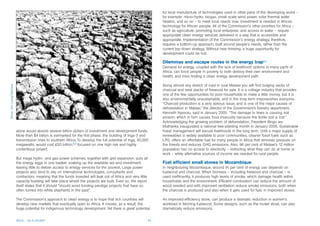 for local manufacture of technologies used in other parts of the developing world –
                                                                                                                         for example: micro-hydro, biogas, small-scale wind power, solar thermal water
                                                                                                                         heaters, and so on – to meet local needs now. Investment is needed in African
                                                                                                                         technology for African people. All of the Commission’s other priorities for Africa –
                                                                                                                         such as agriculture, promoting local enterprise, and access to water – require
                                                                                                                         appropriate clean energy services delivered in a way that is accessible and
                                                                                                                         appropriate. Implementation of the Commission’s energy strategy, therefore,
                                                                                                                         requires a bottom-up approach, built around people’s needs, rather than the
                                                                                                                         current top-down strategy. Without new thinking, a huge opportunity for
                                                                                                                         development could be lost.

                                                                                                                         Dilemmas and escape routes in the energy trap64
                                                                                                                         Demand for energy, coupled with the lack of livelihood options in many parts of
                                                                                                                         Africa, can force people in poverty to both destroy their own environment and
                                                                                                                         health, and miss finding a clean energy development path.

                                                                                                                         Along almost any stretch of road in rural Malawi you will find bulging sacks of
Photo: Jim Loring/Tearfund




                                                                                                                         charcoal and neat stacks of firewood for sale. It is a cottage industry that provides
                                                                                                                         one of the few opportunities for poor households to make a little money, but it is
                                                                                                                         also environmentally unsustainable, and in the long term impoverishes everyone.
                                                                                                                         “Charcoal production is a very serious issue, and is one of the major causes of
                                                                                                                         deforestation in Malawi,” the director of the Government’s forestry department,
                                                                                                                         Kenneth Nyasulu, said in January 2005. “The damage to trees is causing soil
                                                                                                                         erosion, which in turn causes food insecurity because the fertile soil is lost.”
                                                                                                                         Acknowledging the growing problem of deforestation, President Bingu wa
                                                                                                                         Mutharika inaugurated a national tree-planting month in January 2005. Sustainable
                             alone would absorb several billion dollars of investment and development funds.             forest management will secure livelihoods in the long term. Until a major supply of
                             More than $4 billion is earmarked for the first phase, the building of Inga-3 and           renewables is widely available to poor communities, cleaner fossil fuels such as
                             transmission lines to southern Africa. To develop the full potential of Inga, 40,000        LPG, offers an affordable fuel for many people in Africa that removes pressure on
                             megawatts, would cost £50 billion,63 focused on one high risk and highly                    the forests and reduces GHG emissions. Also, 96 per cent of Malawi’s 12 million
                             contentious project.                                                                        population has no access to electricity – restricting what they can do at home or
                                                                                                                         work – while alternative sources of income are needed for rural people.
                             But mega hydro- and gas-power schemes, together with grid expansion, puts all
                             the energy eggs in one basket, soaking up the available aid and investment,                 Fuel efficient small stoves in Mozambique
                             leaving little to deliver access to energy services for the poorest. Large power            In neighbouring Mozambique, around 91 per cent of energy use depends on
                             projects also tend to rely on international technologies, consultants and                   fuelwood and charcoal. When biomass – including firewood and charcoal – is
                             contractors, meaning that the funds invested will leak out of Africa and very little        used inefficiently, it produces high levels of smoke, which damage health within
                             capacity building will take place where the projects are built. Even so, the report         households and the environment. Efficient combustion can reduce the amount of
                             itself states that it should “should avoid funding prestige projects that have so           wood needed and with improved ventilation reduce smoke emissions, both when
                             often turned into white elephants in the past”.                                             the charcoal is produced and also when it gets used for fuel, in improved stoves.

                             The Commission’s approach to clean energy is to hope that rich countries will               An improved-efficiency stove, can produce a dramatic reduction in women’s
                             develop new markets that eventually open to Africa. It misses, as a result, the             workload in fetching fuelwood. Some designs, such as the rocket stove, can also
                             huge potential for indigenous technology development. Yet there is great potential          dramatically reduce emissions.


                             Africa – Up in smoke?                                                                  23
 