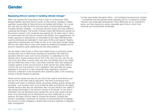 Gender
Bypassing Africa’s women in tackling climate change86
                                                                                            Country case studies throughout Africa – and emerging macroeconomic analysis
When she received the Nobel Peace Prize in Oslo on 10 December 2004,                        – consistently show that gender-based inequality acts as a constraint to poverty
Wangari Maathai described Africa’s women as “the primary caretakers, holding                reduction and sustainable development. These differences are too important to
significant responsibility for tilling the land and feeding their families”. As a result,   ignore, and their impacts too severe, especially given Africa’s chronic food
she said, they are often the first to become aware of environmental damage –                insecurity and environmental vulnerability.
including climactic instability – as resources become scarce, and have problems
sustaining their families. The founder of Kenya’s Green Belt Movement pointed out
that women involved in the movement have planted 20–30 million trees in Africa
to counter forest loss and slow the spread of the deserts. She suggested that, “an
holistic approach to development, as exemplified by the Green Belt Movement,
could be embraced and replicated in more parts of Africa and beyond”. Maathai
urged African governments, led mostly by men, to do more about climate change.
She has also urged them to have more respect for traditional knowledge and for
women’s experience while addressing this and other problems.

Yet, the reality is that women in Africa have limited access to productive assets,
including land, and to other things necessary for production like credit and
education. Women’s work, even in food production, is undervalued. In Sub-
Saharan Africa, women produce 80 per cent of the crops, but own only one per
cent of the land. When a woman does own land, her holdings tend to be smaller
and less fertile than those of men. Land reform schemes have often displaced
complex systems of land use and tenure in which women had certain rights in
common law and local practice, if not in legislation. New land titles are usually
registered in the name of a male household head, regardless of women’s
economic contribution to the household, their customary rights, or the increasing
number of female-headed households.

African women receive less than ten per cent of the credit to small farmers and
one per cent of the total credit to agriculture. Their work of processing food –
including such tasks as threshing, drying, winnowing, peeling, grating, sieving and
pounding – and domestic tasks, such as fetching water and firewood, are largely
invisible because little data are assembled. Men can also influence the uptake of
new energy technologies in the women’s domain of the kitchen. In one case in
Zimbabwe, men are reported to have rejected the use of solar cookers by their
wives, since technology and its development are seen traditionally as a male
preserve. But steps could be taken to improve the situation. Ensuring that
women’s knowledge is preserved, for example, by documenting this knowledge
and women’s survival strategies in dryland areas and their expertise in integrated
water management.


Africa – Up in smoke?                                                                  29
 