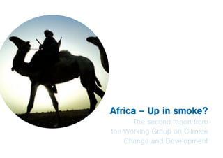 Africa – Up in smoke?
      The second report from
the Working Group on Climate
    Change and Development
 
