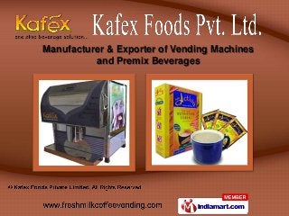 Manufacturer & Exporter of Vending Machines
          and Premix Beverages
 