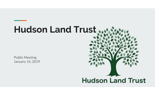 Hudson Land Trust
Public Meeting
January 16, 2019
 