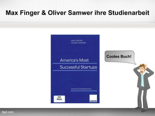 Max Finger & Oliver Samwer ihre Studienarbeit




                               Cooles Buch!
 