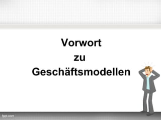 Vorwort
       zu
Geschäftsmodellen
 