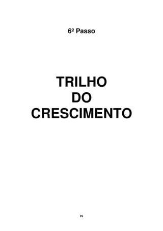 26
6º Passo
TRILHO
DO
CRESCIMENTO
 