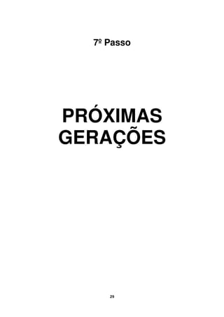 29
7º Passo
PRÓXIMAS
GERAÇÕES
 