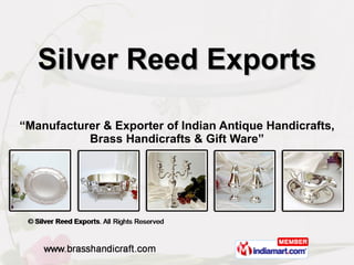 Silver Reed Exports “ Manufacturer & Exporter of Indian Antique Handicrafts, Brass Handicrafts & Gift Ware” 