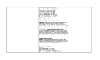 Glucose: 83 mg/dl (normal= 75-115 mg/dl)
Cholesterol total: 180 mg/dl (up to 200 mg/dl)
Triglyceride: 164 mg/dl (up to 150 mg/dl)
HDL: 23 mg/dl (normal = 35-60 mg/dl)
LDL: 124mg/dl (normal = 0-150 mg/dl)
VLDL: 33 mg/dl (normal = 0-40 mg/dl)
Creatinine: 4 mg/dl (normal= 0.5-1.2 mg/dl)
BUN: 52.5 mg/dl (normal = 4.7 – 23.4 mg/dl)
BUA: 7.6 mg/dl (normal = 2.5 – 6.1 mg/dl)
SGOT: 25 u/L (up to 37 u/L)
SGPT: 14 u/L (up to 32 u/L)
Glycosylated Hgb: 5.7 % (normal= 4.5 – 6.3%)
Implications: Mild-to-moderate increase in serum triglyceride levels
indicates biliary obstruction,diabetes,nephrotic syndrome or
endocrinopathies.Low HDL-cholesterol levels are connected with
diabetes mellitus, and hypertension.Increased creatinine levels and BUN
in the blood suggest diseasesorconditions that affect kidney function.
High creatinine may be due to reduced blood flow to the kidney due to
shock, dehydration, congestive heart failure, atherosclerosis,or
complications of diabetes.Increased BUN may result from decreased
blood flow to the kidneys, such as shock or stress,and from conditions
that cause obstruction of urine flow. Increased blood uric acid may result
from certain medications like diuretics and antihypertensive drugs.It can
lead to deposits of uric acid in the kidneys (uric acid nephropathy).
COMPLETE BLOOD COUNT
Purpose: The CBC is a basic screening test and is one of the most
frequently ordered laboratory procedures. The findings in the CBC give
valuable diagnostic information about the hematologic and other body
systems,prognosis,response to treatment and recovery.
Stanford Med and Diagnostic
(4/12/08)
Hgb = 10 g/dl (normal = 12-16 g/dl)
Hct = 30 vol% (normal = 37-47 vol%)
WBC = 10.8 10^9/L (normal= 5.0-10.0 10^9/L)
Platelet count = 245,000 (normal= 150,000- 450,000/cumm)
 