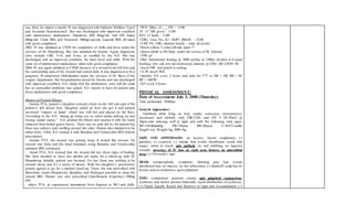was there for almost a month. Pt was diagnosed with Diabetes Mellitus Type2
and Essential Hypertension2. She was discharged with improved condition
with maintenance medications: Diamicron MR 30mg/tab 1tab OD, Imdur
60mg/tab 1/2tab BID, and Neurontin 100mg/capsule 1capsule BID, all taken
with good compliance.
2002- Pt was admitted at CVGH for complaints of chills and fever under the
services of Dr. Maambong. She was admitted for 2weeks. Again, diagnostic
tests include CBC, U/A, and X-ray, as recalled by the S.O. She was
discharged with an improved condition. No more fever and chills. With the
same set of maintenance medications taken with good compliance.
2004- Pt was again admitted at CVGH because of a wound in her left foot and
the surrounding area of the wound had turned dark. It was diagnosed to be a
gangrene. Pt underwent Debridement under the services of Dr. Busa of the
surgery department. Her hospitalization lasted for 3weeks and was discharged
with improved condition. S.O. claims that the medications were still the same
but an unrecalled antibiotic was added. S.O. reports to have let patient take
these medications with good compliance.
History of Present Illness:
3weeks PTA, patient’s daughter noticed a burn on the left side part of the
patient’s left dorsal foot. Daughter asked pt how she got it and patient
answered “napaso sa kalan” which was still hot and placed on the floor.
According to the S.O. “murag ga tubig cya sa sulod pariha adtong na una
niyang samad sauna.” S.O. pricked the blister and washed it with the water
extracted from boiled guava leaves. There was no pain felt by the patient but
there was redness and swelling around the sides. Patient also claimed it to be
rather itchy. After, S.O. treated it with Betadine and Tetracycline BID without
prescription.
2weeks PTA, the wound was getting deep. It looked like erosion. No
consult was done and the ritual treatment using Betadine and Tetralcycline
ointment BID continued.
1week PTA, S.O. noticed that the wound did not show signs of healing.
She then decided to have her mother get ready for a check-up with Dr.
Maambong. Initially, patient was hesitant. For her, there was nothing to be
worried about and it’s a waste of money. With her daughter’s persistence,
patient agreed to go for a medical check-up. There, she was prescribed with
Bactroban cream (Mupirocin), Betadine, and Hydrogen peroxide to clean the
wound BID. Patient was also prescribed Ciprofloxacin (Ciprobay) 500mg
OD.
4days PTA, pt experienced intermittent fever (highest at 38C) and chills.
>PUN 200cc of ___ IVF – 11:00
10’ 11” HR given - 11:00
ECG 12 leads – 11:00
>CBG, Crea, Na-, K+, SGPT HBAIC - 12:00
>CXR PA, CBG monitor hourly – relay all results
>blood culture 2 soltn n30 min apart ??
>please admit to IM Dept. under the service of Dr. Zanoria
>TPR q4
>Diet: blenderized feeding @ 1000 cal/day in 1500cc divided in 6 equal
feedings: low salt, low fat/cholesterol, diabetic @ CHO 240 CHON 80
>insert FBC and attach to urobag
>11:30 insert NGT
>monitor V/S every 2 hours and refer for ???? or HR > 100, RR > 20,
BP = 160/90
>I/O every 4 hours
PHYSICAL ASSESSMENT:
Date of Assessment: July 3, 2008 (Thursday)
Time performed: 10:00am
General Appearance:
Examined while lying on bed,, awake, conscious, unresponsive,
incoherent and afebrile, with FBC-CDU and IVF 4 D5.3NaCl @
20gtts/min infusing well at right arm with the following vital signs:
BP=130/80mmHg, PR=72bpm, RR=20cpm, T=36.8˚C/axilla,
Height=cm, Weight=kg; IBW=kg.
SKIN AND APPENDAGES: no lesions, brown complexion, (-)
jaundice, (-) cyanosis, (-) edema, hair evenly distributed, senile skin
turgor, warm to touch, pale nailbeds, no nail clubbing, no ingrown
toenails, presence of IV line on right arm, bruises on antecubital
area, (-) Chvostek’s sign
HEAD: normocephalic, symmetric, thinning gray hair, evenly
distributed hair, no masses, no lice infestation, (-) dandruff, scalp has no
lesions and no tenderness upon palpation
EYES: symmetrical, ,anicteric sclerae, pale palpebral conjunctivae,
eyebrows and lashes present bilaterally, equal distribution of eyebrows,
(+) Pupils Equally Round and Reactive to Light and Accomodation, (+)
 