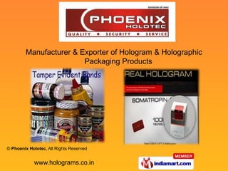 Manufacturer & Exporter of Hologram & Holographic
                        Packaging Products




© Phoenix Holotec, All Rights Reserved


            www.holograms.co.in
 