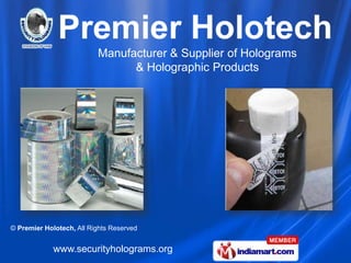 Manufacturer & Supplier of Holograms
                                & Holographic Products




© Premier Holotech, All Rights Reserved


             www.securityholograms.org
 