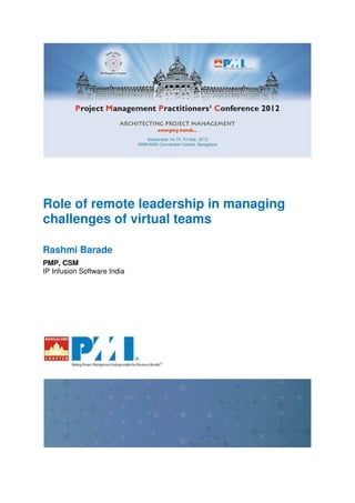 Role of remote leadership in managing
challenges of virtual teams
Rashmi Barade
PMP, CSM
IP Infusion Software India
 