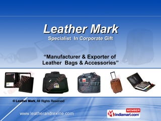Leather Mark Specialist  In Corporate Gift “ Manufacturer & Exporter of  Leather  Bags & Accessories” 