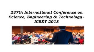 237th International Conference on
Science, Engineering & Technology -
ICSET 2018
 