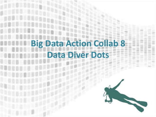 Big Data Action Collab 8
Data Diver Dots

 