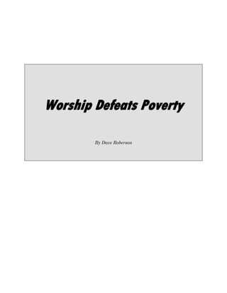Worship Defeats Poverty
By Dave Roberson
 