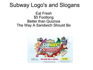 Subway Logo's and Slogans Eat Fresh $5 Footlong Better than Quiznos The Way A Sandwich Should Be