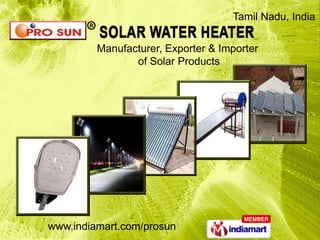 Tamil Nadu, India

         Manufacturer, Exporter & Importer
                of Solar Products




www.indiamart.com/prosun
 