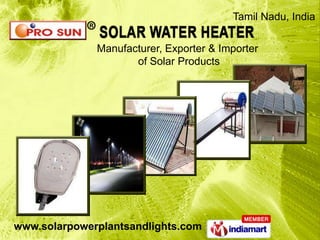 Tamil Nadu, India

              Manufacturer, Exporter & Importer
                     of Solar Products




www.solarpowerplantsandlights.com
 