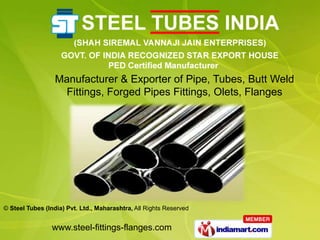 Manufacturer & Exporter of Pipe, Tubes, Butt Weld
                   Fittings, Forged Pipes Fittings, Olets, Flanges




© Steel Tubes (India) Pvt. Ltd., Maharashtra, All Rights Reserved


                www.steel-fittings-flanges.com
 