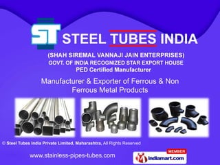 Manufacturer & Exporter of Ferrous & Non
                           Ferrous Metal Products




© Steel Tubes India Private Limited, Maharashtra, All Rights Reserved

             www.stainless-pipes-tubes.com
 