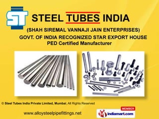 © Steel Tubes India Private Limited, Mumbai, All Rights Reserved


               www.alloysteelpipefittings.net
 