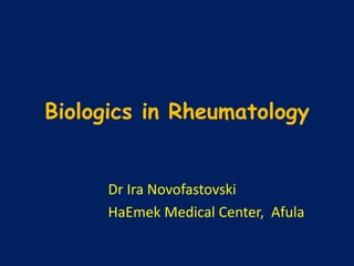 Biologics in Rheumatology
Dr Ira Novofastovski
HaEmek Medical Center, Afula
 