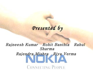 Rajneesh Kumar  Rohit Banthia  Rahul Sharma Rajendra Mishra  Riya Verma Presented by 