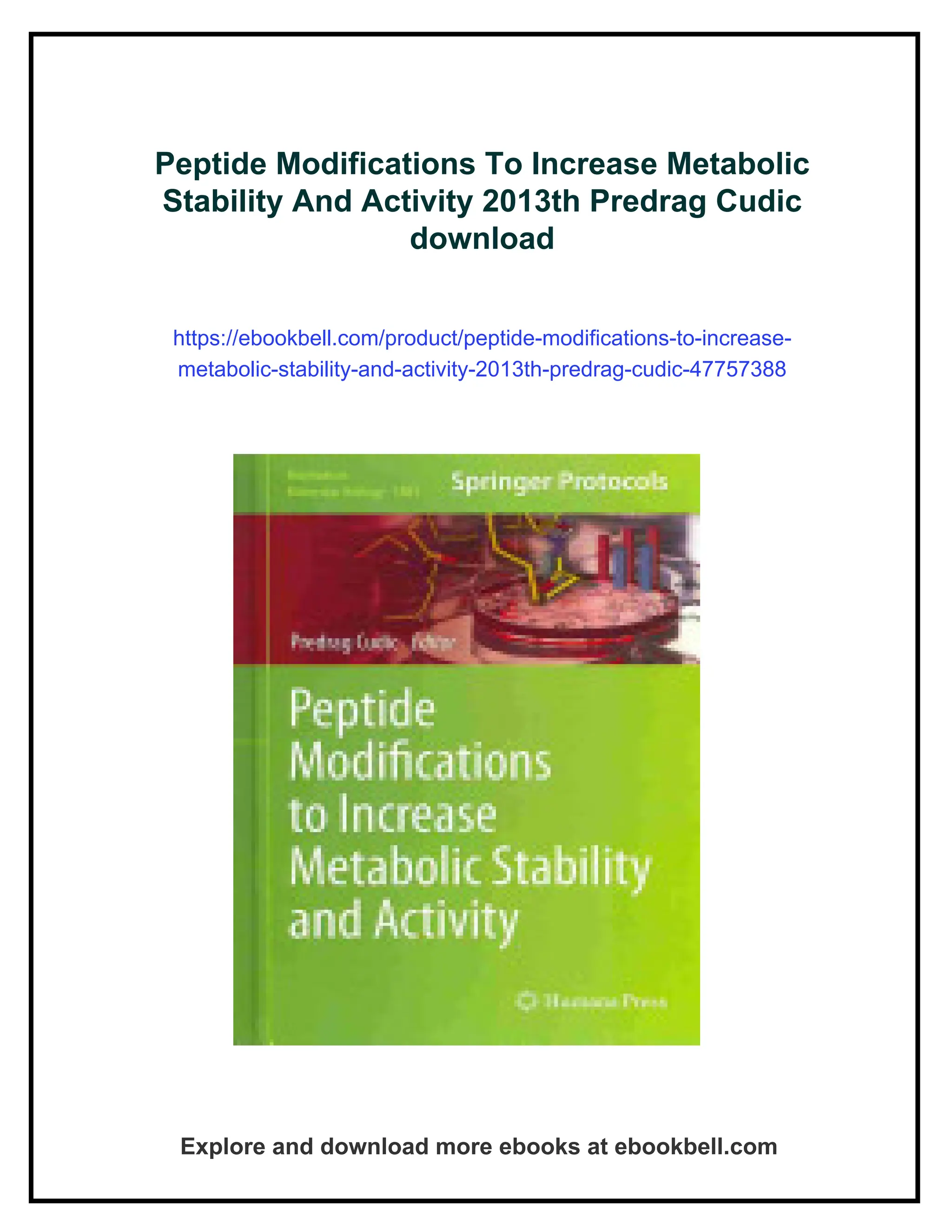 Peptide Modifications To Increase Metabolic
Stability And Activity 2013th Predrag Cudic
download
https://ebookbell.com/product/peptide-modifications-to-increase-
metabolic-stability-and-activity-2013th-predrag-cudic-47757388
Explore and download more ebooks at ebookbell.com
 