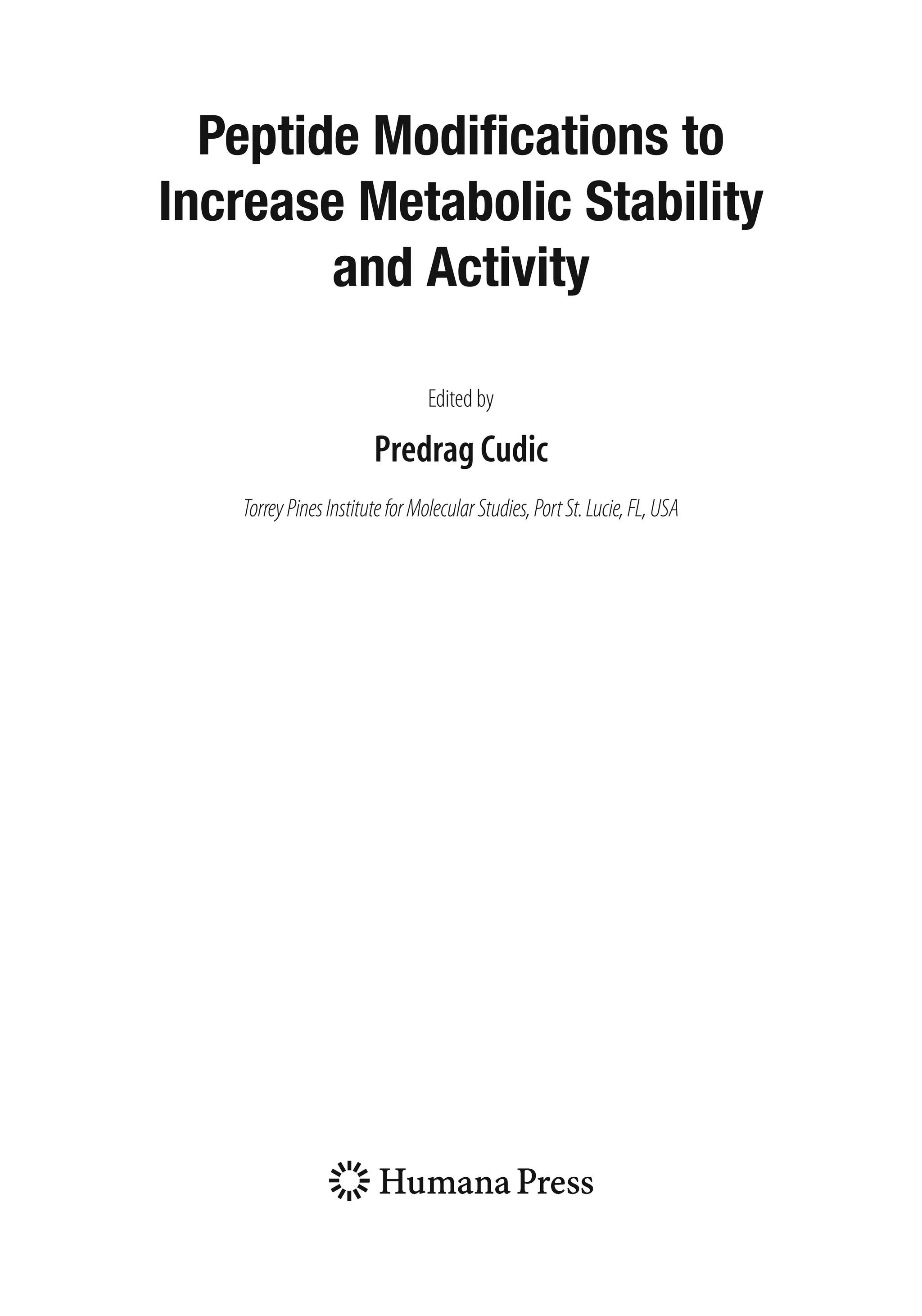 Peptide Modifications to
Increase Metabolic Stability
and Activity
Edited by
Predrag Cudic
TorreyPinesInstituteforMolecularStudies,PortSt.Lucie,FL,USA
 