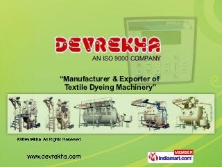 AN ISO 9001:2000 COMPANY


“Manufacturer & Exporter of
 Textile Dyeing Machinery”
 