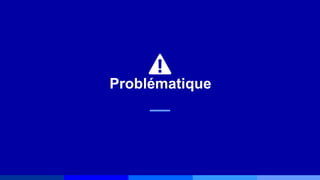 Problématique
 