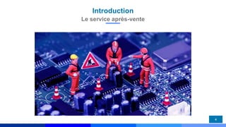 Introduction
4
Le service après-vente
 
