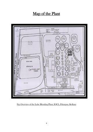 4
Map of the Plant
Fig: Overview of the Lube Blending Plant, IOCL, Paharpur, Kolkata
 