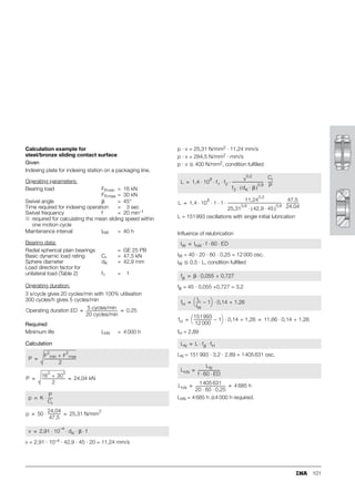 93
˚C
˚C
■ to ISO 12 240-1, dimension series G
■ larger tilt angle  due to wider inner ring
■ suffix -2RS: lip seals on both sides,
for operating temperatures from –30 °C to +130 °C
■ GE..FO for shaft diameters from 6 mm to 12 mm
■ GE..FO-2RS for shaft diameters from 15 mm to 280 mm
■ to ISO 12 240-1, dimension series W
■ bore dimensions to standard sizes,
dimensions to DIN 24 338 for standard hydraulic cylinders
■ for shaft diameters from 12 mm to 320 mm
■ bore nominal dimension identical to inner ring width
nominal dimension
■ d = 320,
classified as large radial spherical plain bearings
■ ■
˚C ˚C
■ inch sizes
■ for shaft diameters from 0,75 inches (19,05 mm)
to 3 inches (76,2 mm)
■ to ISO 12 240-1, dimension series K
■ steel/bronze sliding contact surface
■ for shaft diameters from 5 mm to 30 mm
GE..FO
GE..FO-2RS 117
162
GE..LO
117
086
GE..ZO
117
088
GE..PB
117
085
112
118
110
116
 