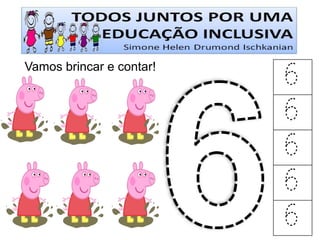 Vamos brincar e contar! 
6 
6 
6 
6 
6  