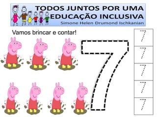 Vamos brincar e contar! 
7 
7 
7 
7 
7  